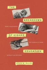 The Breakdown of Higher Education: How It Happ... 9781641772143 by Ellis, John M