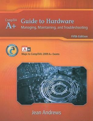 A+ Guide to Hardware: Managing, Maintaining and Troubleshooting (Available...