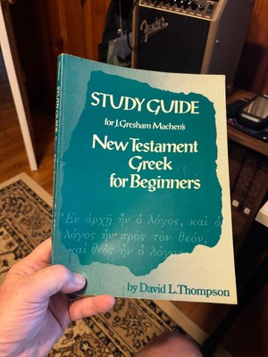 STUDY GUIDE FOR J. GRESHAM MACHEN'S NEW TESTAMENT GREEK By David L. Thompson VG+