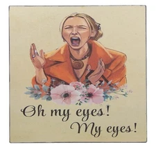 Oh My Eyes Phoebe Friends Funny Bathroom Toilet Sign Shelf Sitter Wall Art 5 x5"