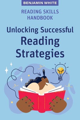 Reading Skills Handbook Unlocking Successful Reading Strategies Benjamin White