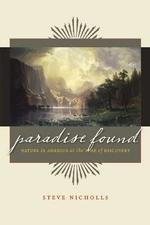 PARADISE FOUND: NATURE IN AMERICA AT THE TIME OF DISCOVERY By Steve Nicholls NEW