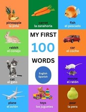 My First 100 Words For Toddlers, Kids: English - Spanish Bilingual - Educational
