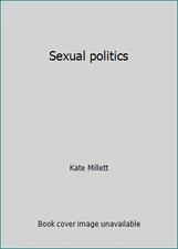 Sexual politics by Kate Millett