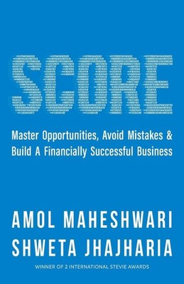 SCORE: The fundamentals of building a financially successful business by Amol Ma