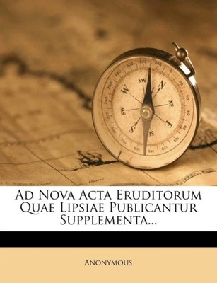 Anonymous - Ad Nova Acta Eruditorum Quae Lipsiae Publicantur Supplemen - X555z