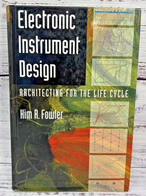 Electronic Instrument Design Architecting for the Life Cycle Kim R Fowler 1996