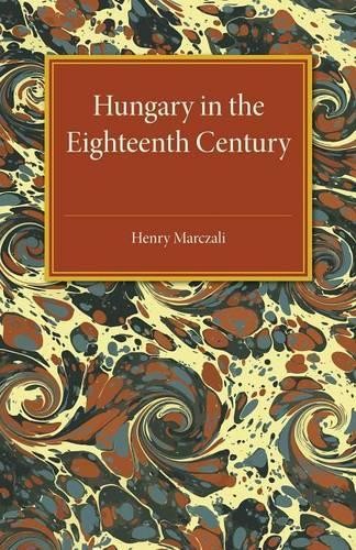 Hungary in the Eighteenth Century by Henry Marczali - 9781107475328