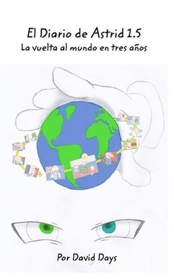 El Diario de Astrid 1.5: La vuelta al mundo en tres a?os by David Days (Spanish)