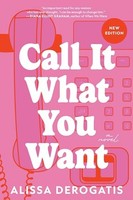 Alissa Derogatis - Call It What You Want A Novel - Paperback - G245Z