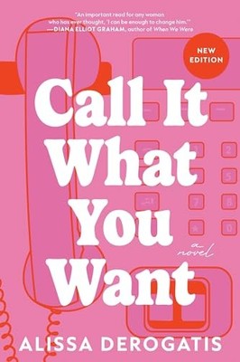 Alissa DeRogatis - Call It What You Want   A Novel - Paperback - G245z