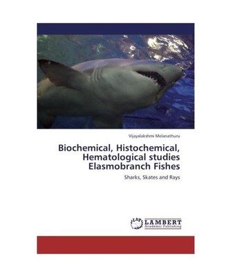Biochemical, Histochemical, Hematological studies Elasmobranch Fishes: Sharks, S
