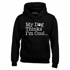 My Dog Thinks I'm Cool Hoodies Funny Dog Mom Dad Dog Lover Sweatshirts