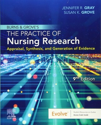 Burns and Grove's The Practice of Nursing Research: Appraisal, Synthesis, an...