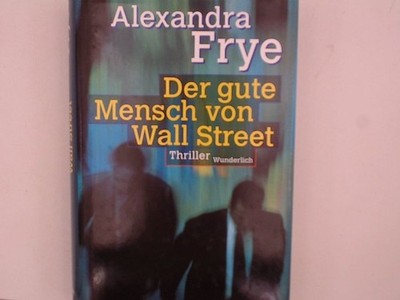 Der gute Mensch von Wall Street Alexandra Frye. Dt. von Ursula Grawe Gra 1274004