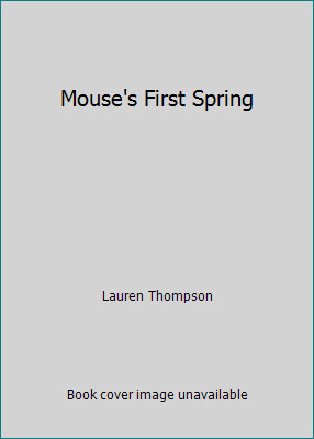 Mouse's First Spring by Lauren Thompson