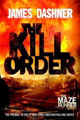 Maze Runner Prequel: The Kill Order James Dashner