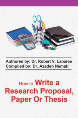 How to Write a Research Proposal, Paper or Thesis by Labaree, Dr Robert V., B...