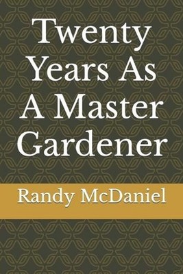 Twenty Years As A Master Gardener by Randy McDaniel Paperback Book