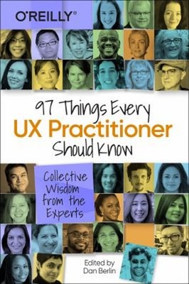 97 Things Every UX Practitioner Should Know : Collective Wisdom f