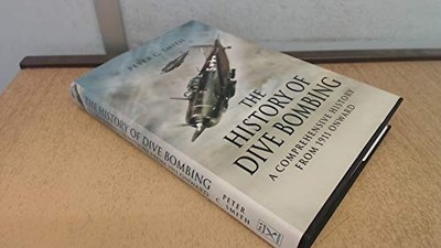 History of Dive Bombing, The: A Comprehensive Hist by Smith, Peter C. 1844155927