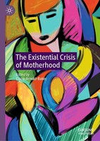The Existential Crisis Of Motherhood Claire Arnold-Baker