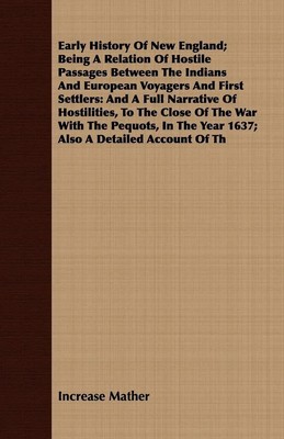 Increase Mather | Early History Of New England; Being A Relation Of Hostile...
