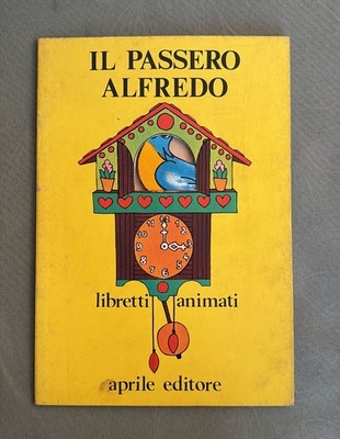 IL PASSERO ALFREDO-LIBRETTI ANIMATI-APRILE EDITORE 1972-I LIBRI PER L'INFANZIA