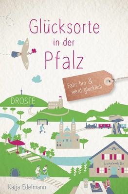 Glücksorte in der Pfalz | Fahr hin & werd glücklich | Katja Edelmann | Buch