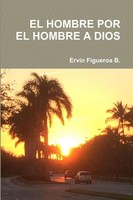 EL Hombre POR EL Hombre A Dios Ervin Figueroa B. Taschenbuch Spanisch 2018