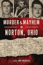 NEW The History Press Murder &amp; Mayhem in Norton, Ohio, OH 9781467147958 Murder &amp;