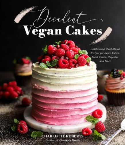 Charlotte Roberts Decadent Vegan Cakes (Tascabile)
