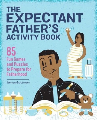 The Expectant Father's Activity Book: 85 Fun Games and Puzzles to Prepare for Fa