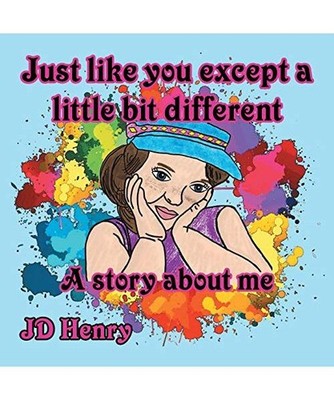 Just like you except a little bit different.: A story about me., Jd Henry