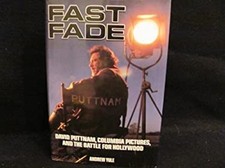 Fast Fade : David Puttnam, Columbia Pictures and the Battle for H Fast Fade : David Puttnam, Columbia Pictures and the Battle for H