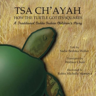 Tsa Ch'ayah How the Turtle Got Its Squares A Traditional Caddo In