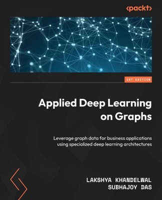 Applied Deep Learning on Graphs: Leverage graph data for business applications u