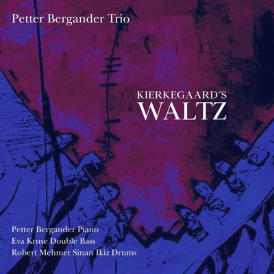 Kierkegaards Waltz [Petter Bergander Trio] [Prophone P 207]