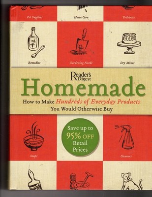 Homemade: A Surprisingly Easy Guide to Making Hundreds of Everyday Products ...