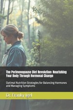 The Perimenopause Diet Revolution: Nourishing Your Body Through Hormonal Change: