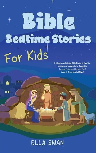 Bible Bedtime Stories For Kids: A Collection of Relaxing Bible Stories to Help Y