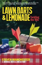 Lawn Darts & Lemonade: Tackling the '80s