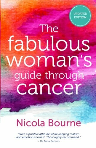 The Fabulous Woman's Guide Through Cancer: A Lifestyle Guide to Help you Throug
