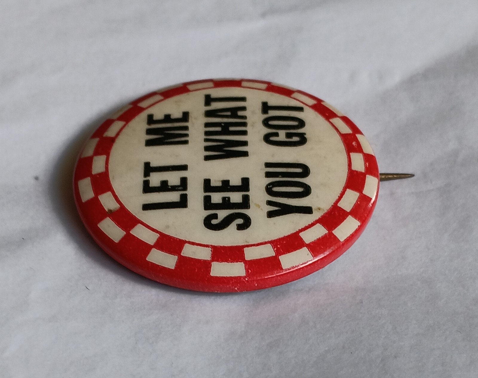 1930's Vintage 'Let Me See What You Got' 1.25" Celluloid Pinback Button