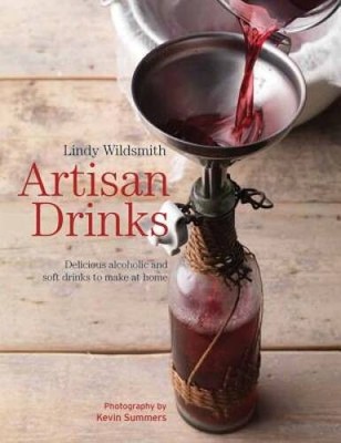 Artisan Drinks: Delicious alcoholic and soft drinks to make at home - VERY GOOD