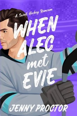 When Alec Met Evie : A Sweet Hockey RomCom Paperback Jenny Procto