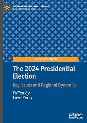 2024 Presidential Election : Key Issues and Regional Dy - Hardcover NEW Luke Per