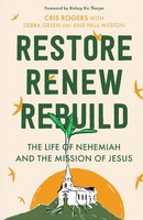 Restore, Renew, Rebuild The Life Of Nehemiah And The Mission Of Jesus Buch 2022
