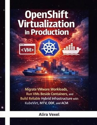 OpenShift Virtualization in Production: Migrate VMware Workloads, Run VMs Beside