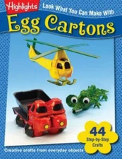 Highlights Press Look What You Can Make with Egg Cartons: Creative Crafts from E
